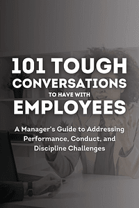 101 Tough Conversations to Have with Employees by Paul Falcone - Book Summary
