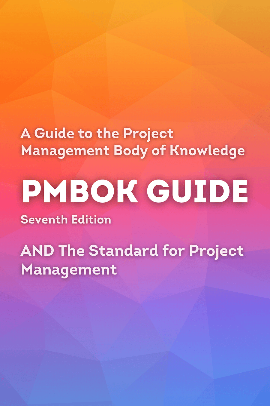A Guide to the Project Management Body of Knowledge (PMBOK Guide) – Seventh Edition and The Standard for Project Management (ENGLISH) by Project Management Institute - Book Summary