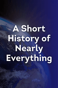 A Short History of Nearly Everything by Bill Bryson - Book Summary