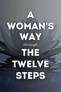 A Woman's Way through the Twelve Steps by Stephanie Covington - Book Summary