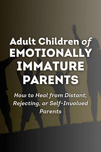Adult Children of Emotionally Immature Parents by Lindsay C. Gibson - Book Summary
