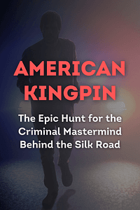 American Kingpin by Nick Bilton - Book Summary