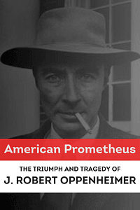 American Prometheus by Kai Bird, Martin J. Sherwin - Book Summary