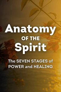 Anatomy of the Spirit by Caroline Myss - Book Summary
