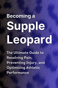 Becoming a Supple Leopard 2nd Edition by Kelly Starrett, Glen Cordoza - Book Summary