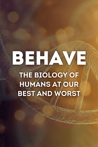 Behave by Robert M. Sapolsky - Book Summary