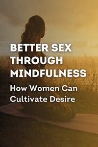 Better Sex Through Mindfulness by Lori A. Brotto - Book Summary