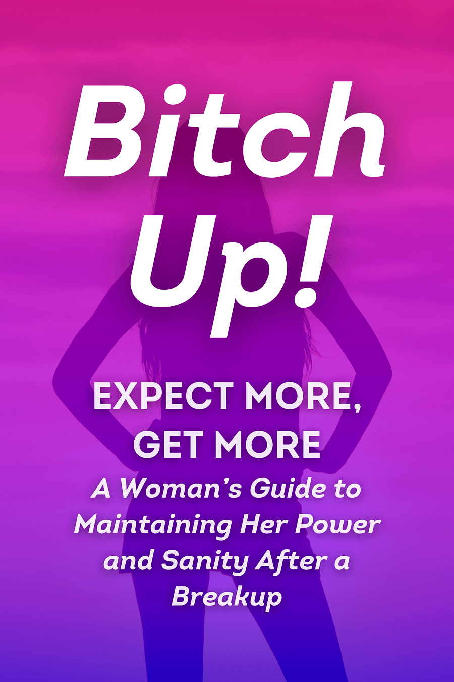Bitch Up! Expect More, Get More by Leslie Braswell, Amanda Quick - Book Summary