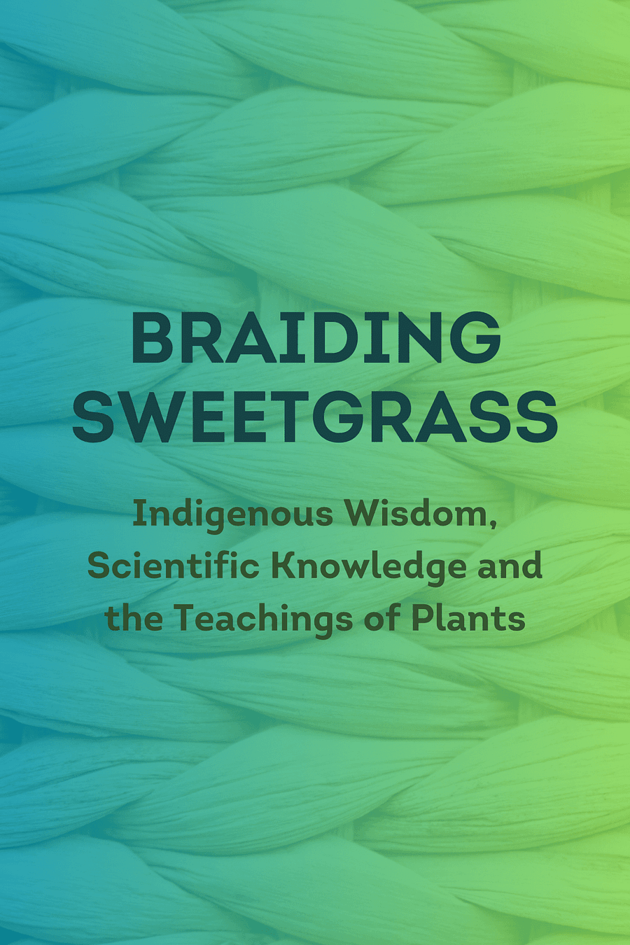 Braiding Sweetgrass by Robin Wall Kimmerer - Book Summary