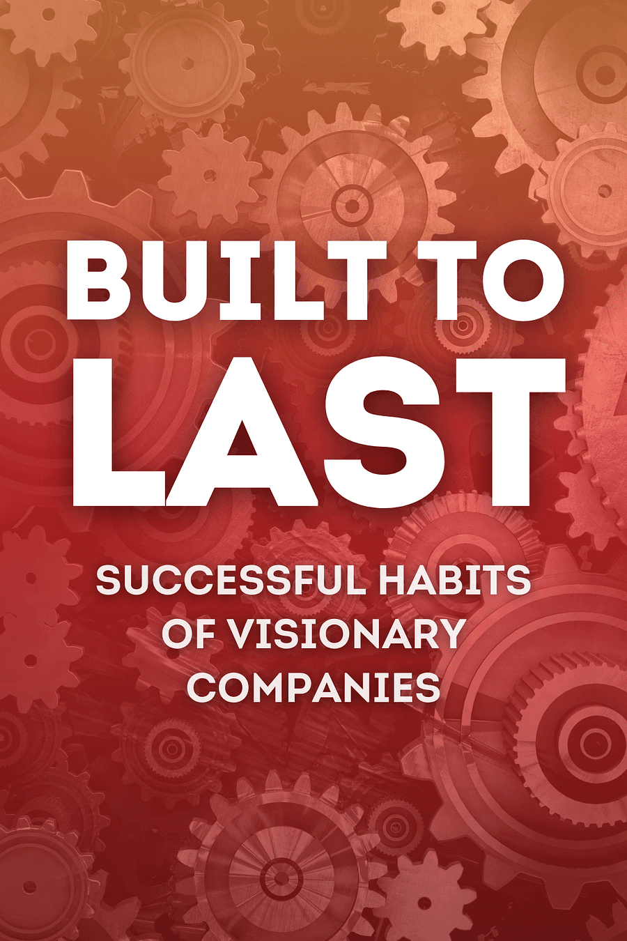 Built to Last by Jim Collins, Jerry I. Porras - Book Summary
