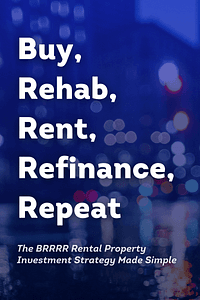 Buy, Rehab, Rent, Refinance, Repeat by David M Greene - Book Summary