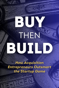 Buy Then Build by Walker Deibel - Book Summary