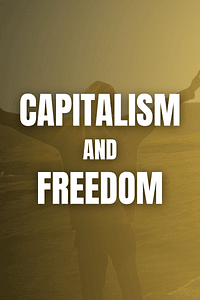 Capitalism and Freedom by Milton Friedman - Book Summary