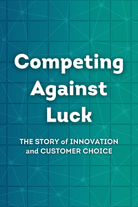 Competing Against Luck by Clayton M. Christensen, Karen Dillon, Taddy Hall, David S. Duncan - Book Summary