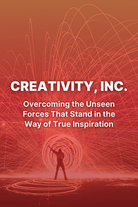 Creativity, Inc. by Ed Catmull, Amy Wallace - Book Summary