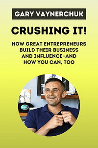 Crushing It! by Gary Vaynerchuk - Book Summary