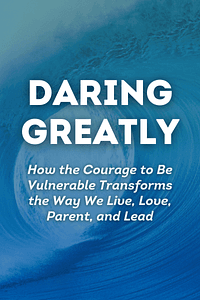 Daring Greatly by Brené Brown - Book Summary