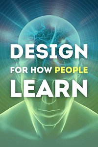 Design for How People Learn (Voices That Matter) by Julie Dirksen - Book Summary
