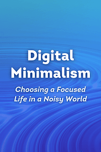 Digital Minimalism by Cal Newport - Book Summary