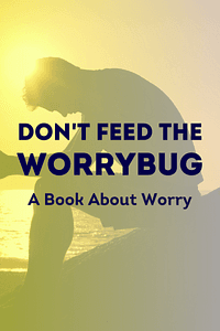 Don't Feed The WorryBug by Andi Green - Book Summary