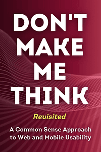 Don't Make Me Think, Revisited by Krug Steve - Book Summary