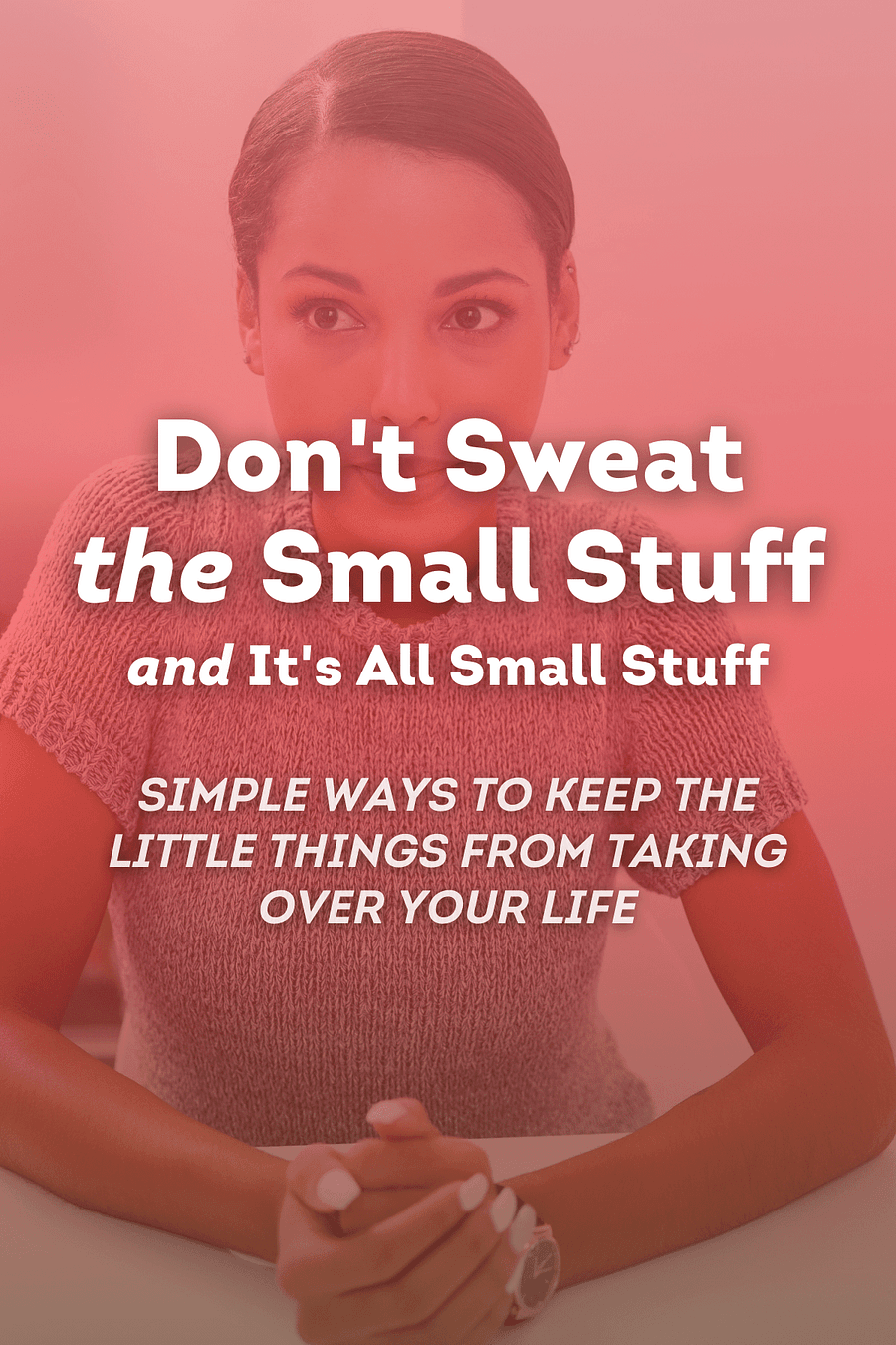Don't Sweat the Small Stuff and It's All Small Stuff by Richard Carlson - Book Summary