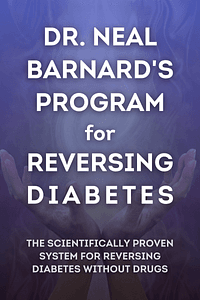 Dr. Neal Barnard's Program for Reversing Diabetes by Dr. Neal Barnard MD FACC - Book Summary