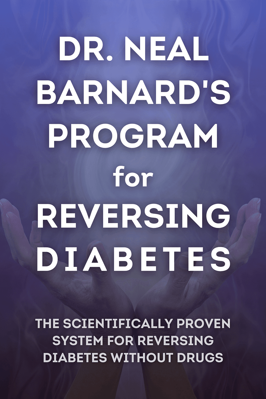 Dr. Neal Barnard's Program for Reversing Diabetes by Dr. Neal Barnard MD FACC - Book Summary