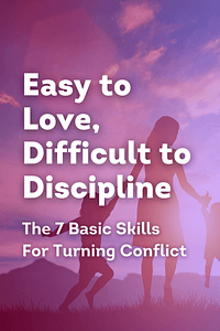 Easy To Love, Difficult To Discipline by Rebecca Anne Bailey - Book Summary