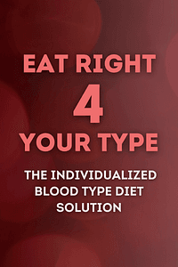 Eat Right 4 Your Type (Revised and Updated) by Dr. Peter J. D'Adamo, Catherine Whitney - Book Summary