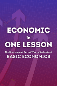 Economics in One Lesson by Henry Hazlitt - Book Summary