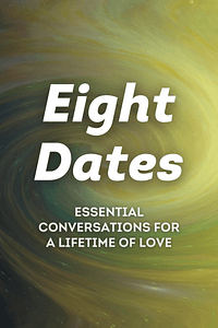 Eight Dates by John Gottman, Julie Schwartz Gottman, Doug Abrams, Rachel Carlton Abrams - Book Summary
