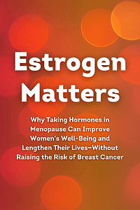 Estrogen Matters by Carol Tavris, Avrum Bluming - Book Summary