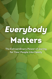 Everybody Matters by Bob Chapman, Raj Sisodia - Book Summary