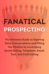 Fanatical Prospecting by Jeb Blount - Book Summary