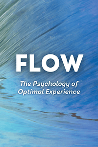 Flow by Mihaly Csikszentmihalyi - Book Summary