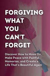 Forgiving What You Can't Forget by Lysa TerKeurst - Book Summary