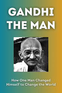Gandhi the Man by Eknath Easwaran - Book Summary