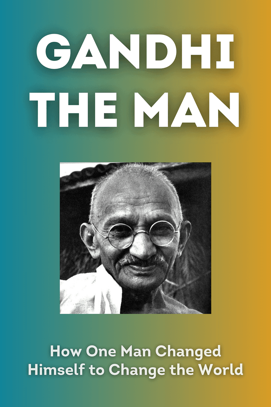 Gandhi the Man by Eknath Easwaran - Book Summary