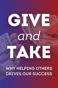 Give and Take by Adam M. Grant PhD - Book Summary