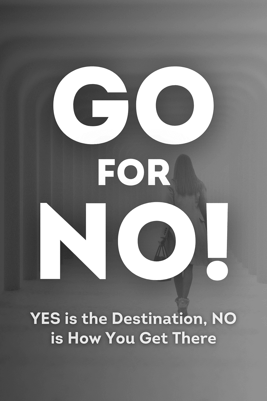 Go for No! Yes is the Destination, No is How You Get There by Richard Fenton, Andrea Waltz - Book Summary