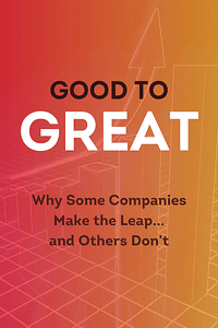 Good to Great by Jim Collins - Book Summary