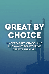 Great by Choice by Jim Collins, Morten T. Hansen - Book Summary