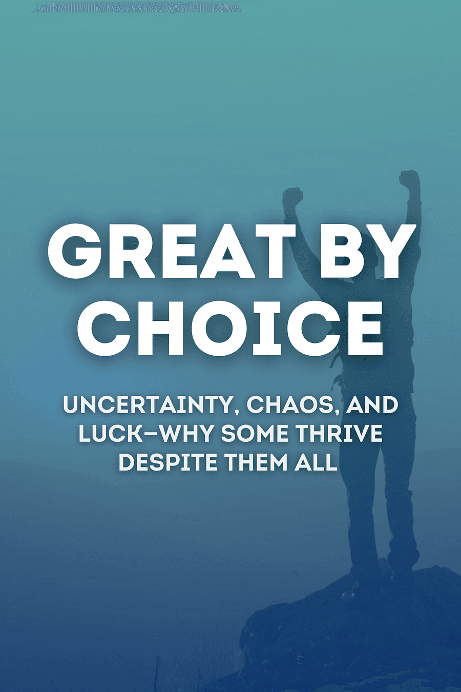 Great by Choice by Jim Collins, Morten T. Hansen - Book Summary