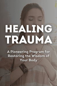 Healing Trauma by Peter A. Levine PhD - Book Summary