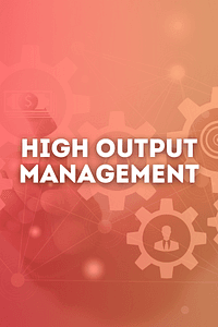 High Output Management by Andrew S. Grove - Book Summary