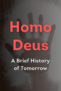 Homo Deus by Yuval Noah Harari - Book Summary