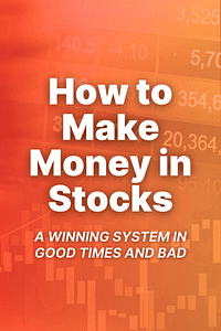 How to Make Money in Stocks by William J. O'Neil - Book Summary