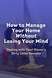 How to Manage Your Home Without Losing Your Mind by Dana K. White - Book Summary