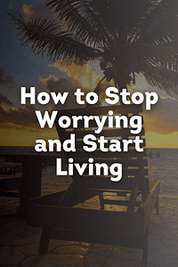 How to Stop Worrying and Start Living (Dale Carnegie Books) by Dale Carnegie - Book Summary